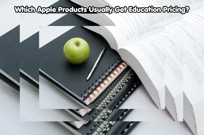 which apple products usually get education pricing?