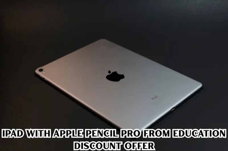 ipad with apple pencil pro from education discount offer